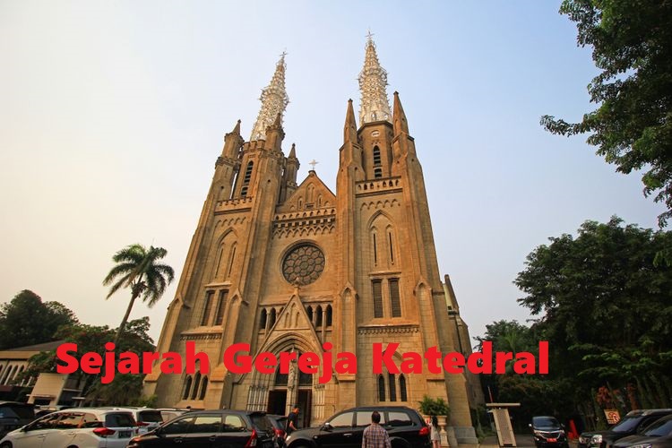 Sejarah Gereja Katedral Yang Ada Di Jakarta